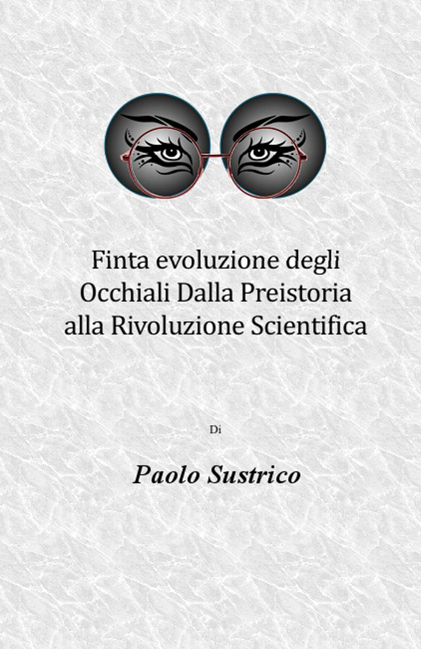 Finta evoluzione degli Occhiali Dalla Preistoria alla Rivoluzione Scientifica (2015)